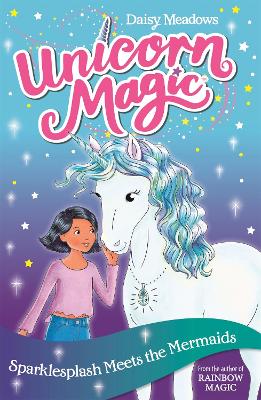 Unicorn Magic: Sparklesplash Meets The Mermaids: Series 1 Book 4