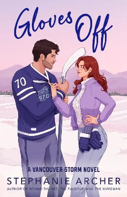 Gloves Off: The Next Spicy, Laugh-Out-Loud Hockey Romance From Tiktok Sensation Stephanie Archer (Vancouver Storm 4)