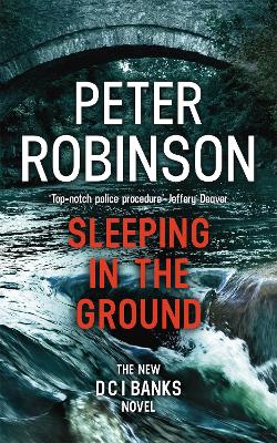 Sleeping In The Ground: The 24Th Dci Banks Novel From The Master Of The Police Procedural