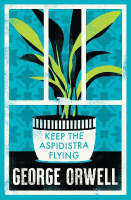 Keep The Aspidistra Flying: Annotated Edition (Alma Classics Evergreens)