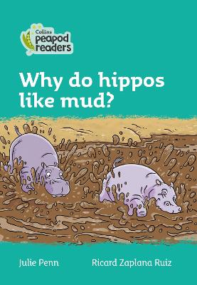 Why Do Hippos Like Mud?: Level 3 (Collins Peapod Readers)