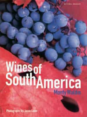 Wines Of South America: A Complete Guide To The Wines Of The South America