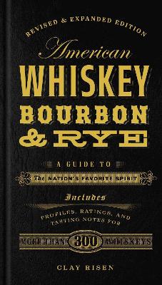 American Whiskey, Bourbon & Rye: A Guide To The Nation's Favorite Spirit - A Cocktail Book