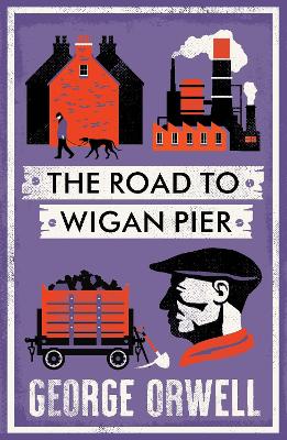 The Road To Wigan Pier: New Annotated Edition