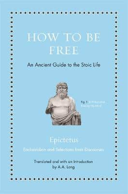 How To Be Free: An Ancient Guide To The Stoic Life