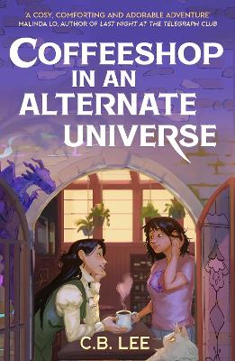 Coffeeshop In An Alternate Universe: A New York Times-Bestselling Cosy Fantasy With Whimsy, Wyverns And Warm Cups Of Magical Coffee