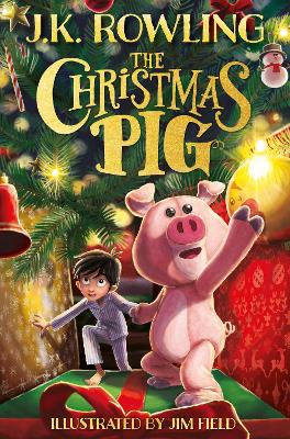 The Christmas Pig: The No.1 Bestselling Festive Tale From J.k. Rowling