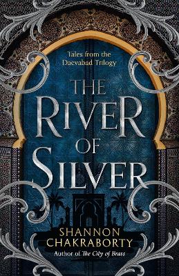 The River Of Silver: Tales From The Daevabad Trilogy (The Daevabad Trilogy, Book 4)