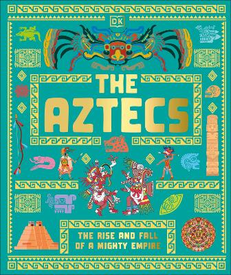 The Aztecs: The Rise And Fall Of A Mighty Empire