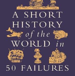 A Short History Of The World In 50 Failures