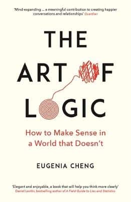 The Art Of Logic: How To Make Sense In A World That Doesn't