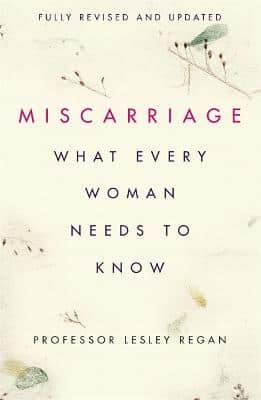 Miscarriage: What Every Woman Needs To Know