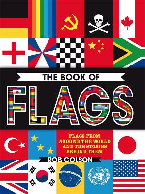 The Book Of Flags: Flags From Around The World And The Stories Behind Them