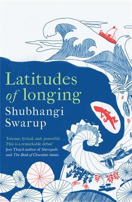 Latitudes Of Longing: A Prizewinning Literary Epic Of The Subcontinent, Nature, Climate And Love