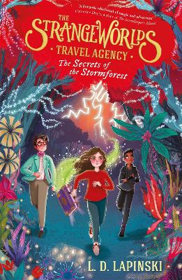 The Strangeworlds Travel Agency: The Secrets Of The Stormforest: Book 3