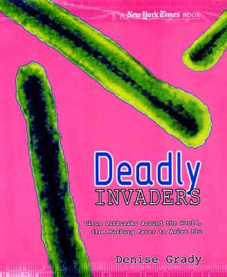 Deadly Invaders: Tracking Today's Global Viruses, From Marburg To The Avian Flu
