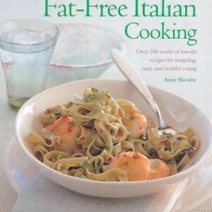 Fat-Free Italian Cooking: Over 160 Low-Fat And No-Fat Recipes For Tempting, Tasty And Healthy Eating