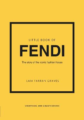Little Book Of Fendi: The Story Of The Iconic Fashion Brand
