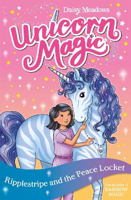 Unicorn Magic: Ripplestripe And The Peace Locket: Series 4 Book 4