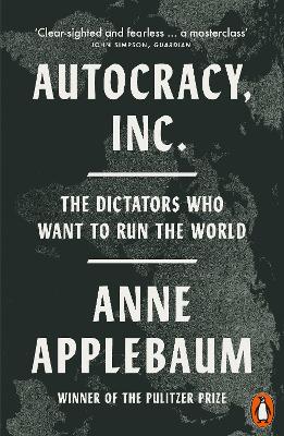 Autocracy, Inc: The Dictators Who Want To Run The World