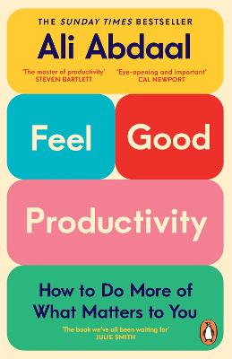 Feel-Good Productivity: How To Do More Of What Matters To You