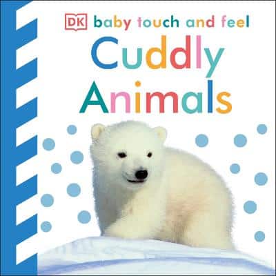 Baby Touch And Feel Cuddly Animals: An Interactive Snuggly Board Book