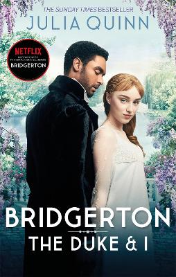 Bridgerton: The Duke And I (Bridgertons Book 1): The Sunday Times Bestselling Inspiration For The Netflix Original Series Bridgerton
