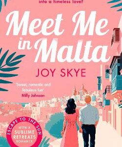Meet Me In Malta: A Feel-Good Story Of Love, Family And Second Chances.