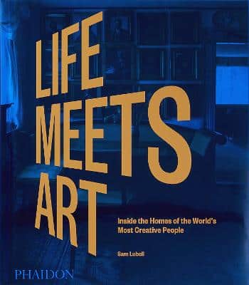 Life Meets Art: Inside The Homes Of The World's Most Creative People