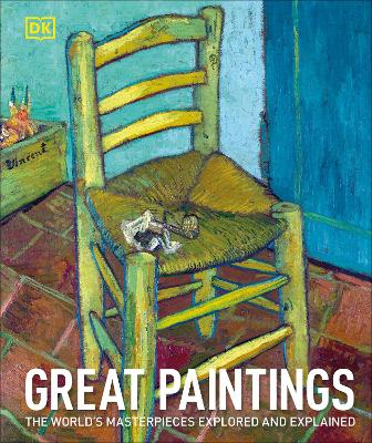 Great Paintings: The World's Masterpieces Explored And Explained