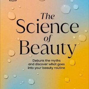 The Science Of Beauty: Debunk The Myths And Discover What Goes Into Your Beauty Routine
