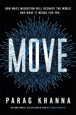 Move: How Mass Migration Will Reshape The World - And What It Means For You