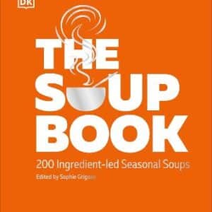 The Soup Book: 200 Ingredient-Led Seasonal Soups