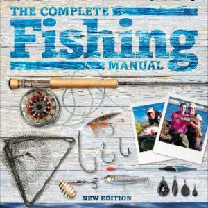 The Complete Fishing Manual: Tackle * Baits & Lures * Species * Techniques * Where To Fish