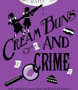 Cream Buns And Crime: Tips, Tricks And Tales From The Detective Society