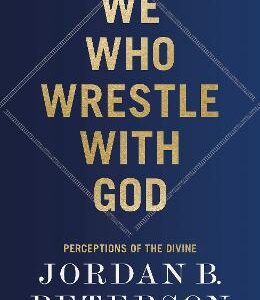 We Who Wrestle With God: Perceptions Of The Divine
