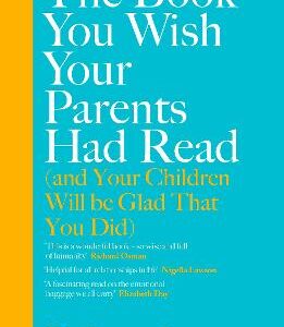 The Book You Wish Your Parents Had Read (And Your Children Will Be Glad That You Did)