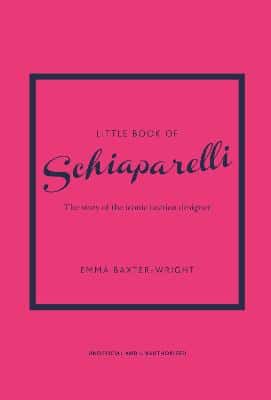 Little Book Of Schiaparelli: The Story Of The Iconic Fashion Designer