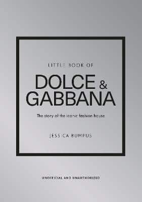 Little Book Of Dolce & Gabbana: The Story Of The Iconic Fashion House