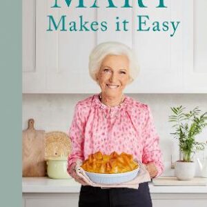Mary Makes It Easy: The New Ultimate Stress-Free Cookbook