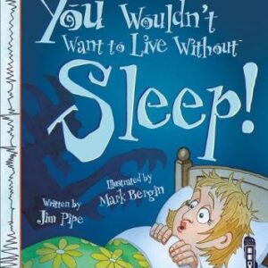 You Wouldn't Want To Live Without Sleep!