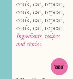 Cook, Eat, Repeat: Ingredients, Recipes And Stories.