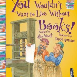 You Wouldn't Want To Live Without Books!