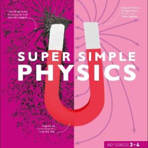 Super Simple Physics: The Ultimate Bitesize Study Guide