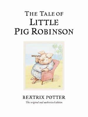 The Tale Of Little Pig Robinson: The Original And Authorized Edition