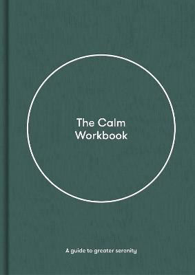 The Calm Workbook: A Guide To Greater Serenity