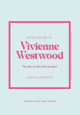 Little Book Of Vivienne Westwood: The Story Of The Iconic Fashion House