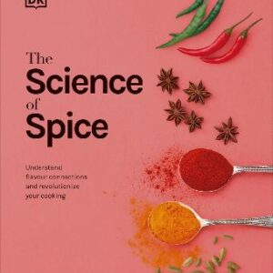 The Science Of Spice: Understand Flavour Connections And Revolutionize Your Cooking