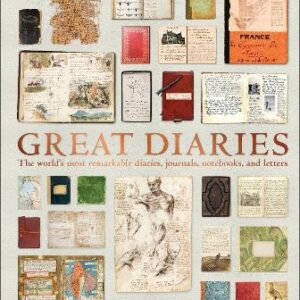 Great Diaries: The World's Most Remarkable Diaries, Journals, Notebooks, And Letters