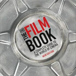 The Film Book: A Complete Guide To The World Of Cinema